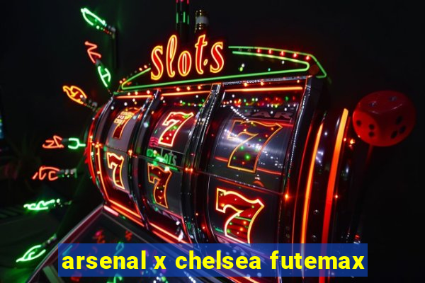 arsenal x chelsea futemax